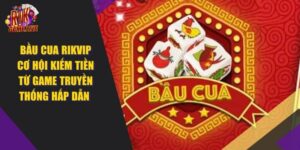 Bầu Cua RIKVIP – Kiếm Tiền Từ Game Truyền Thống 2024